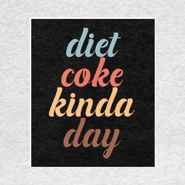 Diet Coke Kinda Day by nextneveldesign